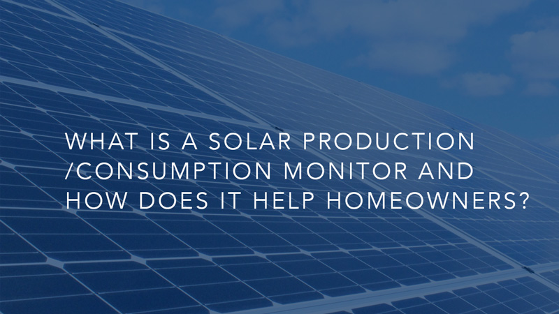 Explain the solar production/consumption monitor and what it does for homeowners?<br />

